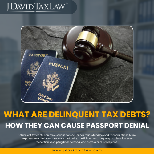 Delinquent tax debts passport denial - J. David Tax Law