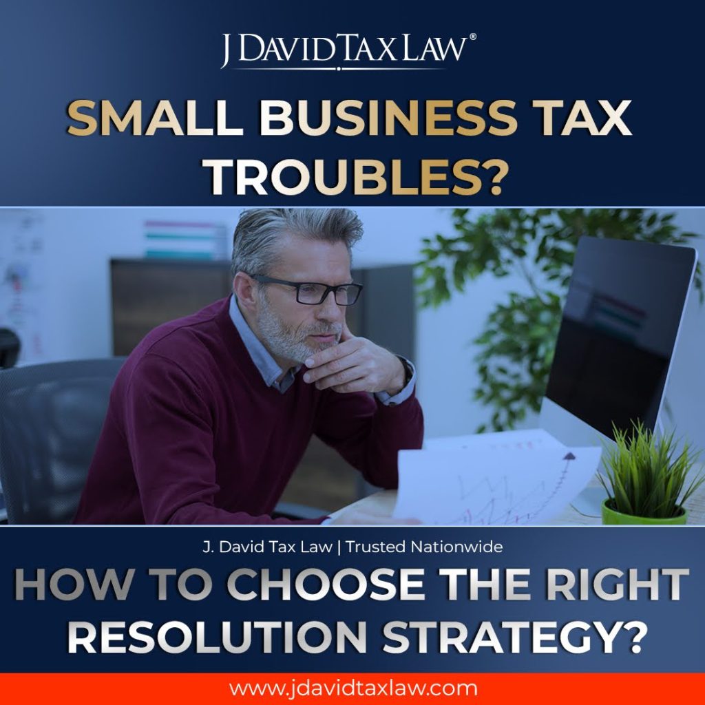 Small Business Tax Troubles? How to choose the right resolution strategy.